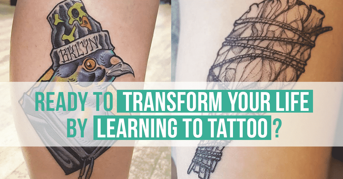 Ready to Transform Your Life by Learning to Tattoo?