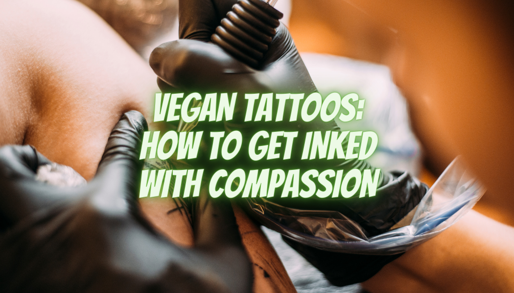 Tatuajes veganos: cómo tatuarse con compasión