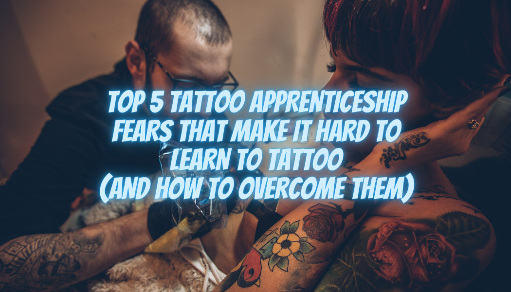 Los 5 principales temores del aprendizaje de tatuajes que dificultan aprender a tatuar (y cómo superarlos)