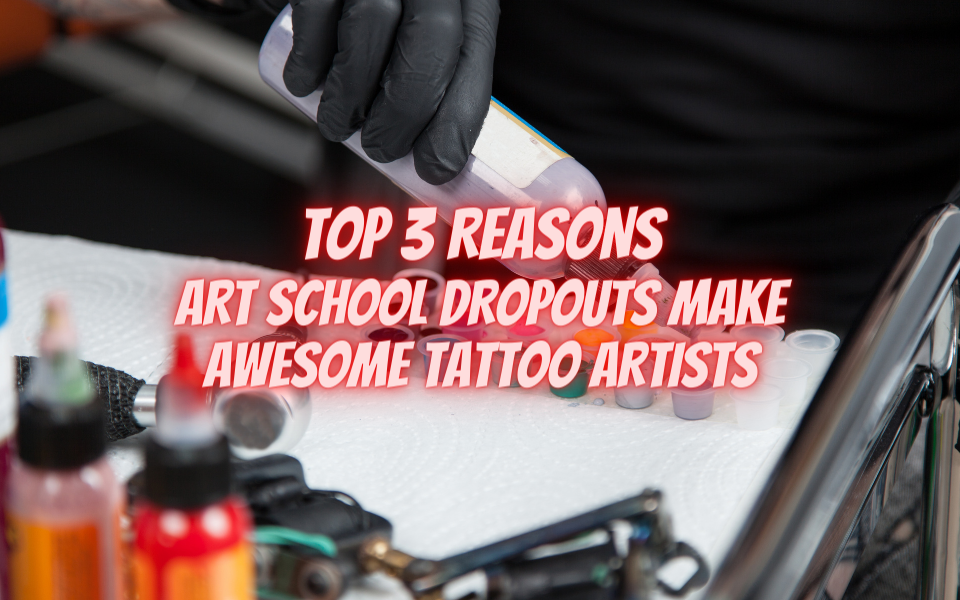 Las 3 razones principales por las que los desertores de la escuela de arte son tatuadores increíbles