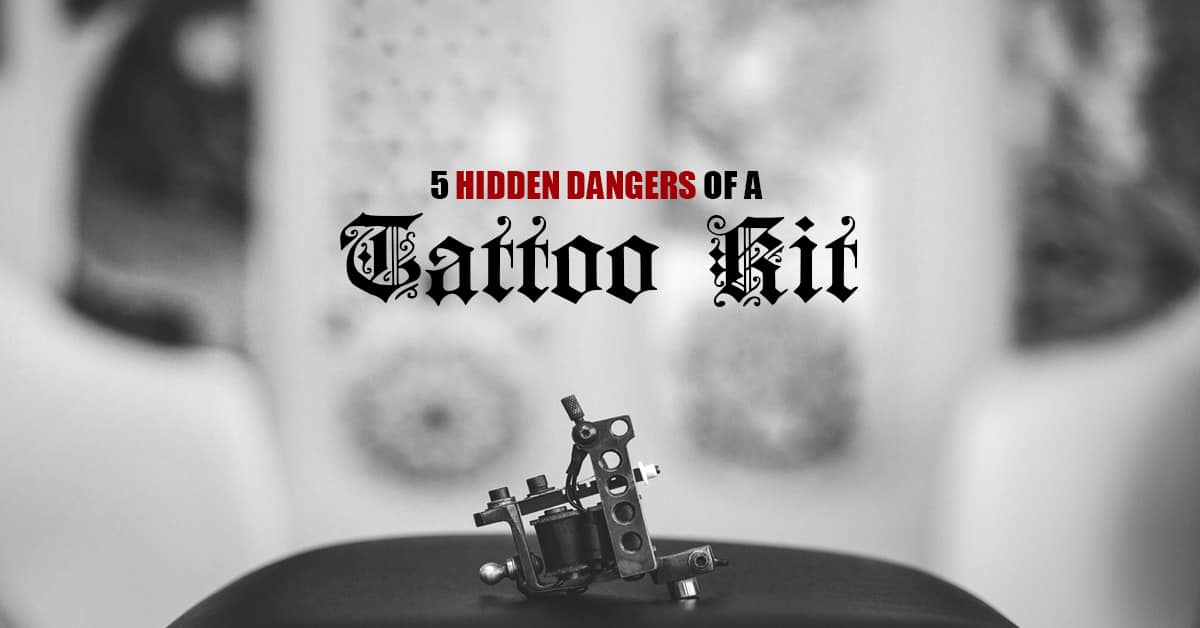 5 Hidden Dangers of a Tattoo Kit - And How to Avoid Them