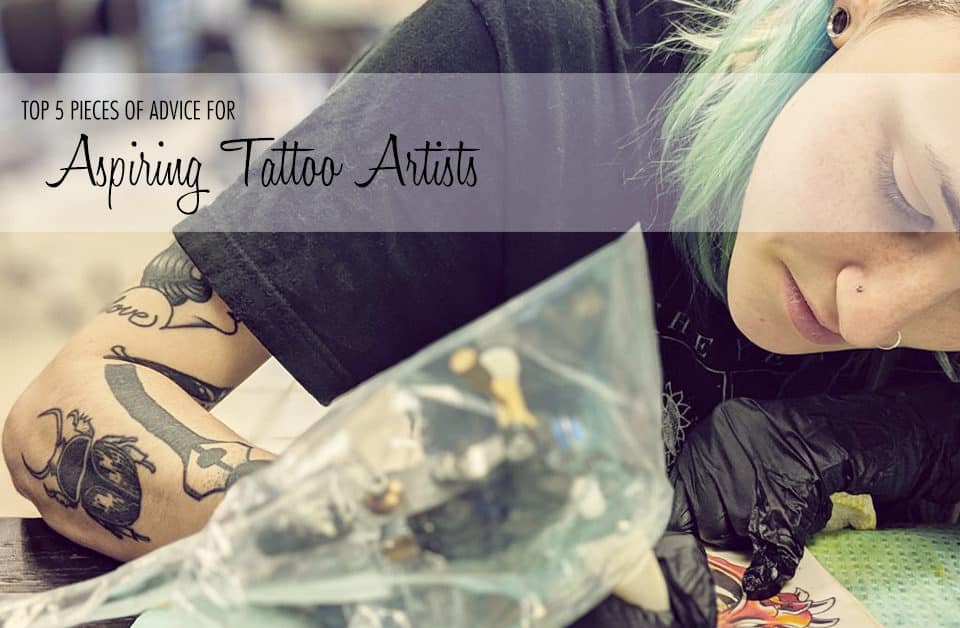 Top 5 Pieces of Advice for Aspiring Tattoo Artists