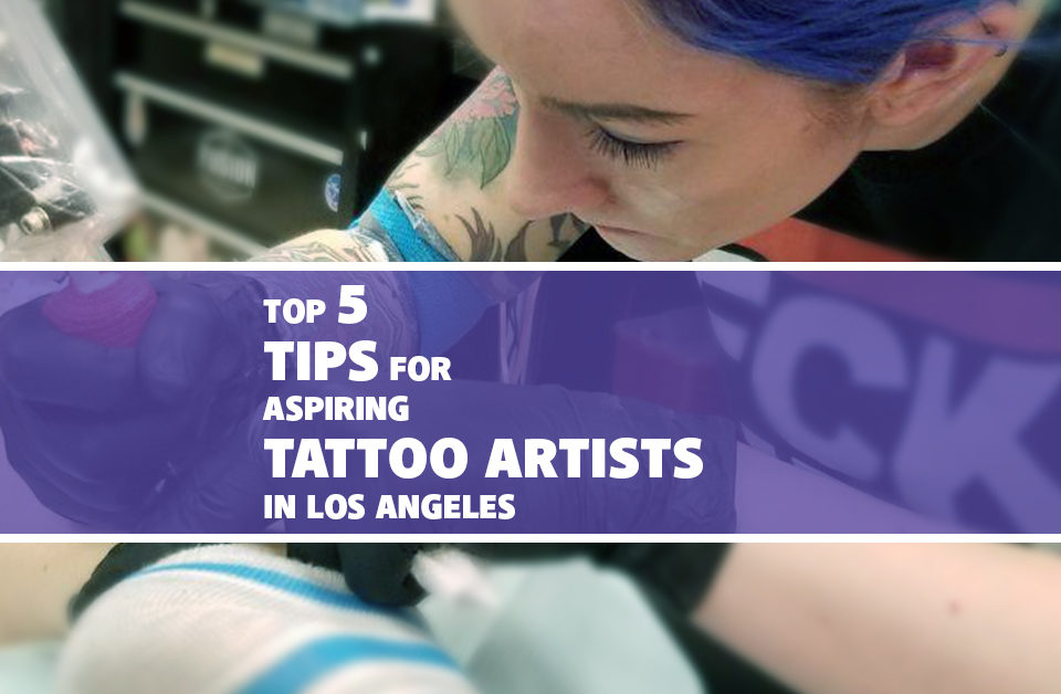 Top 5 Tips for the Aspiring Tattoo Artist in LA