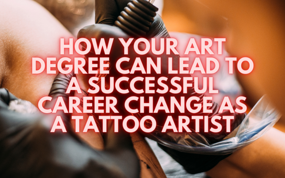 Cómo su título de arte puede conducir a un cambio de carrera exitoso como artista del tatuaje
