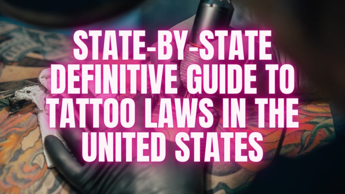 State-By-State Definitive Guide to Tattoo Laws in the United States