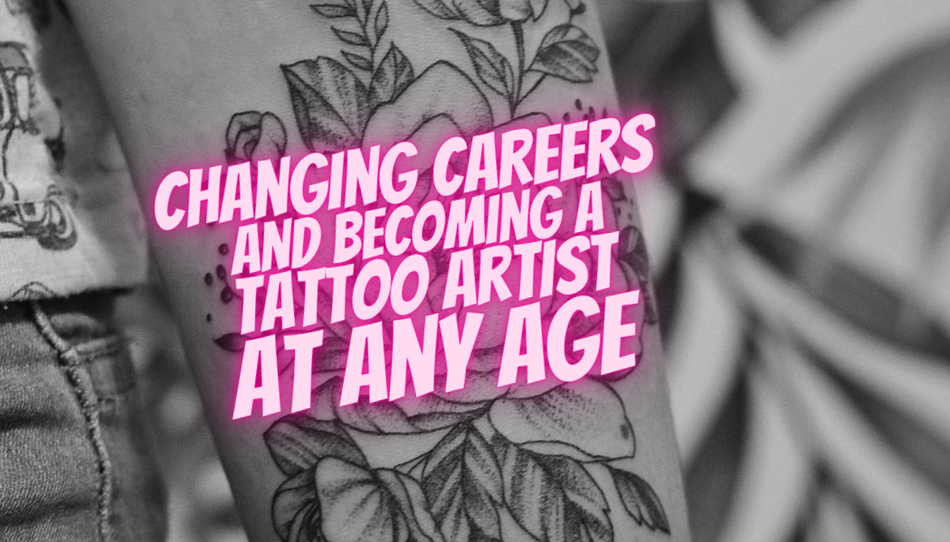 Changing Careers Becoming A Tattoo Artist