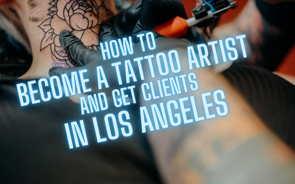 Become a Tattoo Artist Get Clients in Los Angeles
