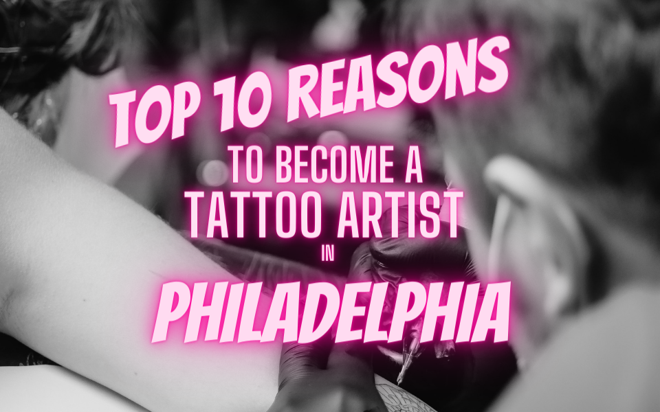 Las 10 razones principales para convertirse en tatuador en Filadelfia