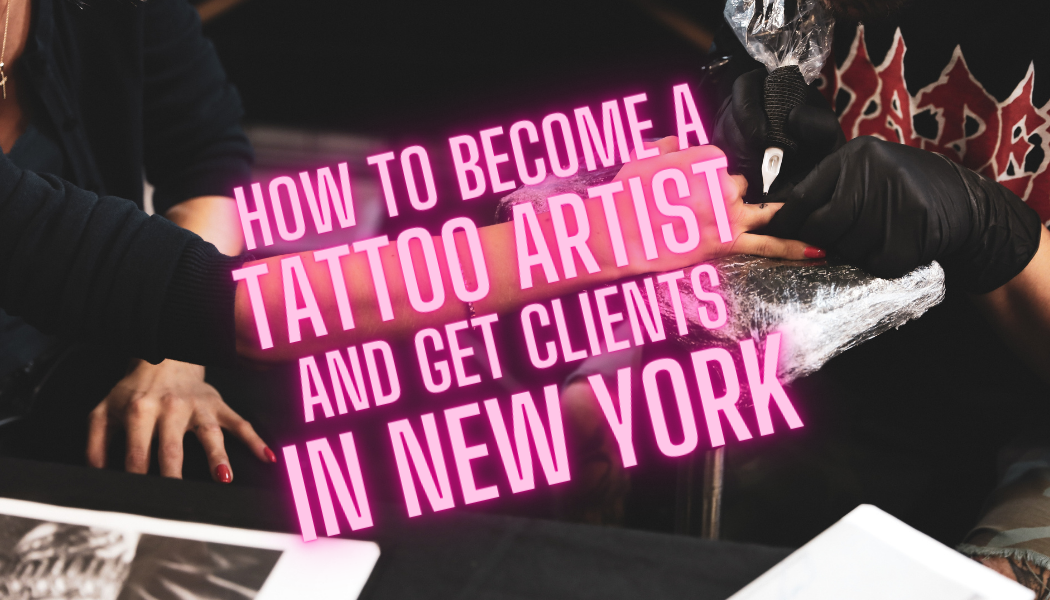 How to Become A Tattoo Artist Get Clients New York