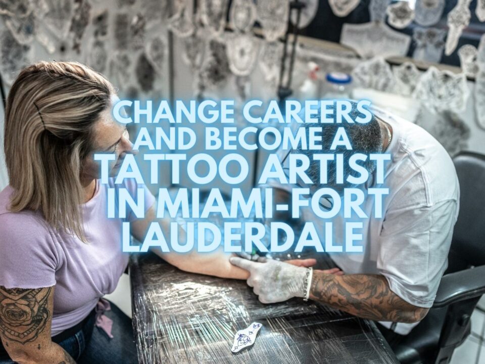 Change Careers And Become A Tattoo Artist In Miami Fort-Lauderdale