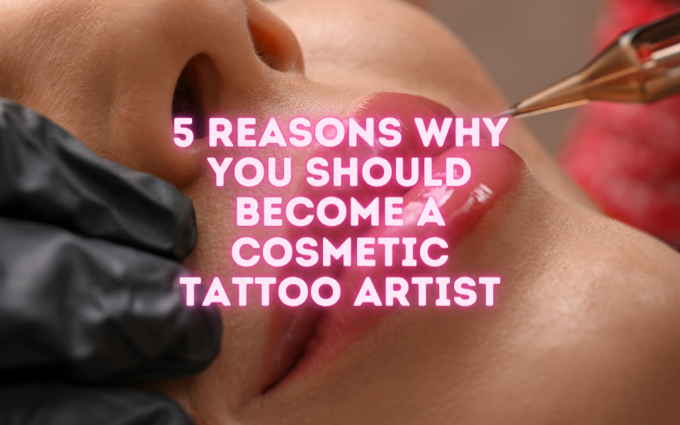 5 razones por las que deberías convertirte en un tatuador cosmético