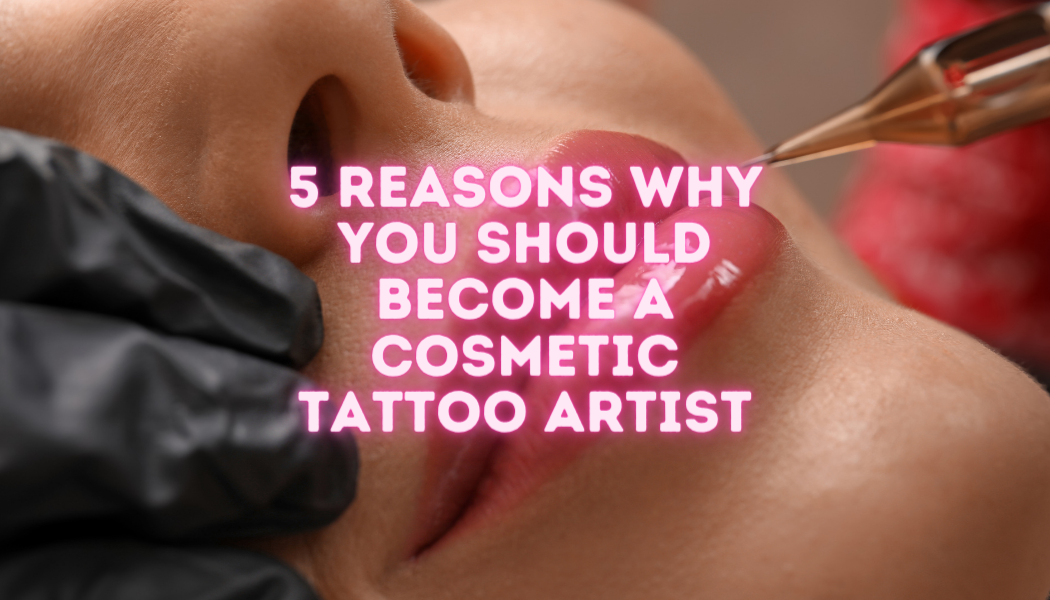 5 razones por las que deberías convertirte en un tatuador cosmético