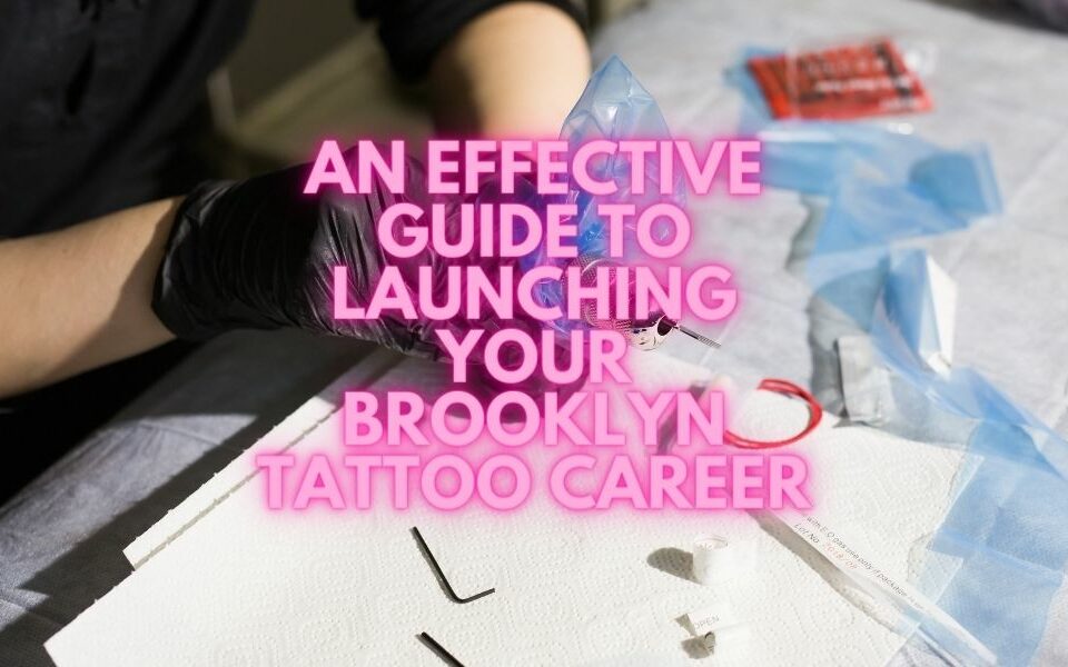 Launching Your Brooklyn Tattoo Career
