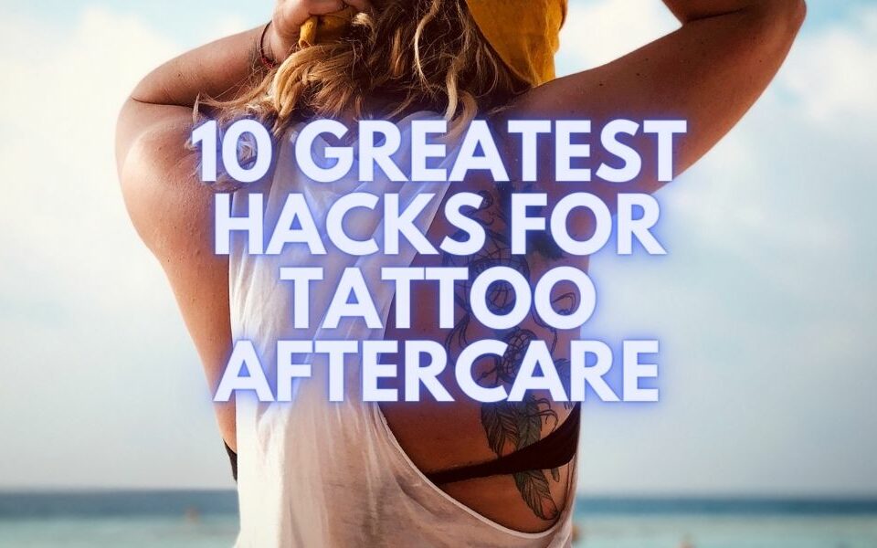 Hacks For Tattoo Aftercare