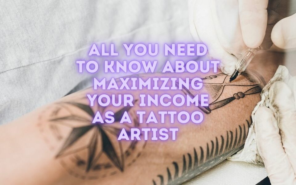 Todo lo que necesitas saber para maximizar tus ingresos como tatuador