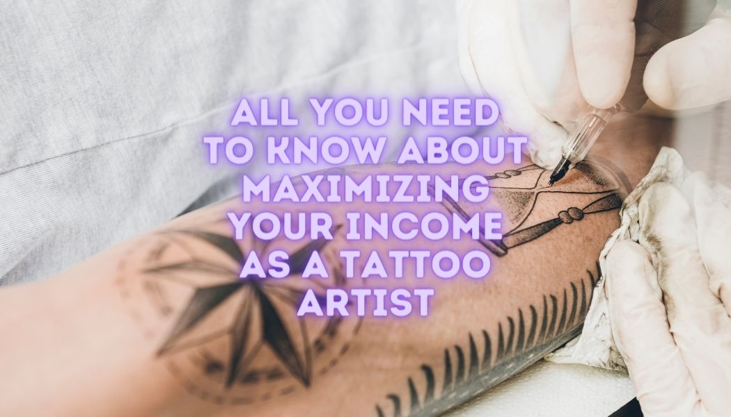 Todo lo que necesitas saber para maximizar tus ingresos como tatuador
