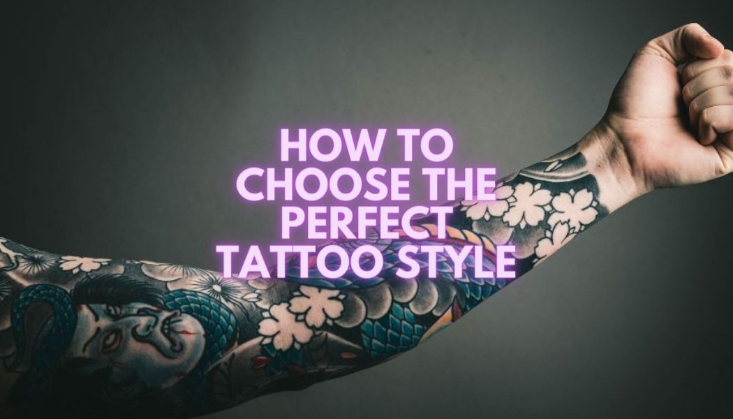 How to Choose the Perfect Tattoo Style