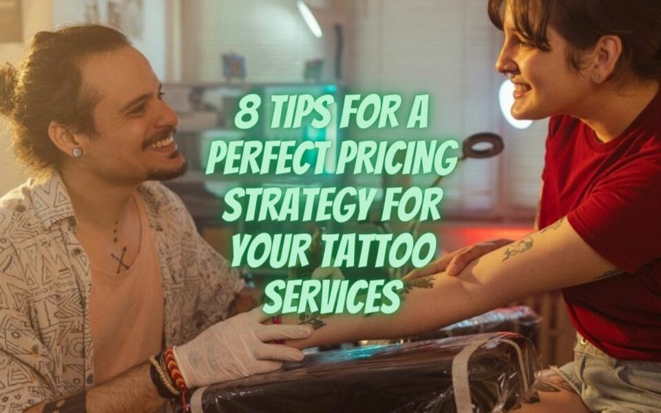 8 Tips For A Perfect Pricing Strategy for Your Tattoo Services