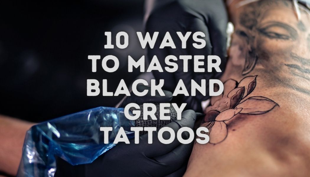10 formas de dominar los tatuajes negros y grises