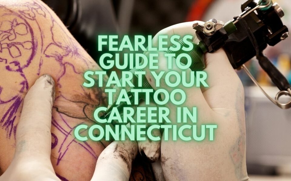 Guía intrépida para comenzar tu carrera de tatuaje en Connecticut