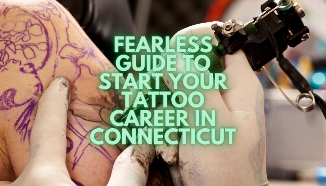 Fearless Guide To Start Your Tattoo Career in Connecticut