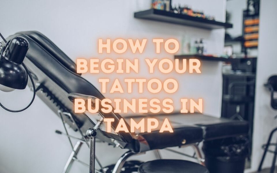How To Begin Your Tattoo Business in Tampa