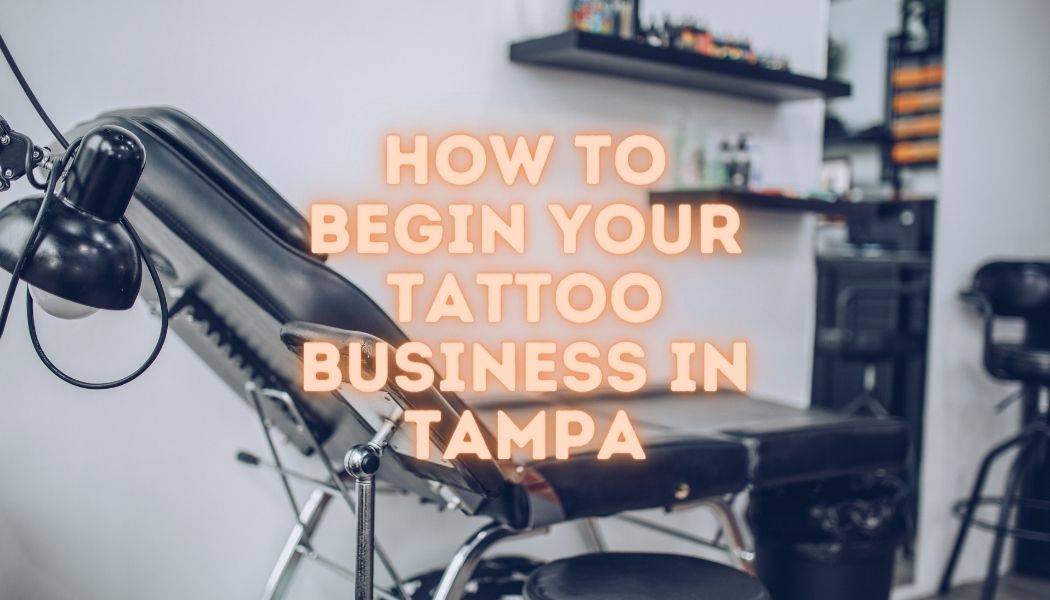 Cómo iniciar su negocio de tatuajes en Tampa