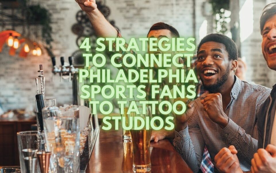 4 estrategias para conectar a los fanáticos de los deportes de Filadelfia con los estudios de tatuajes