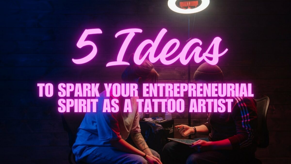 Business ideas for Tattoo Artists and tattoo apprentices - Entrepreneurial Spirit as a Tattoo Artist