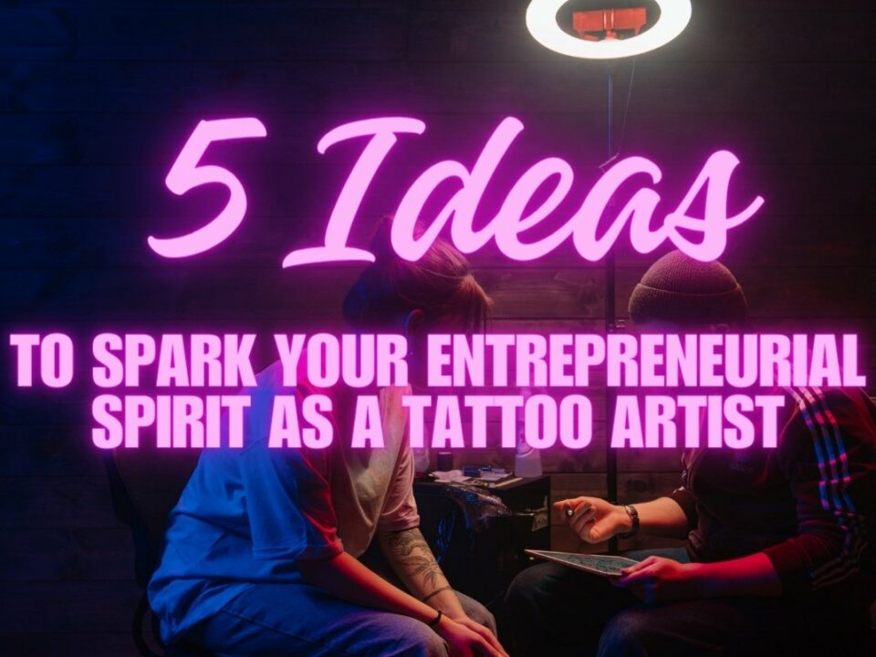 Ideas de negocio para Tatuadores y aprendices de tatuadores - Espíritu Emprendedor como Tatuador