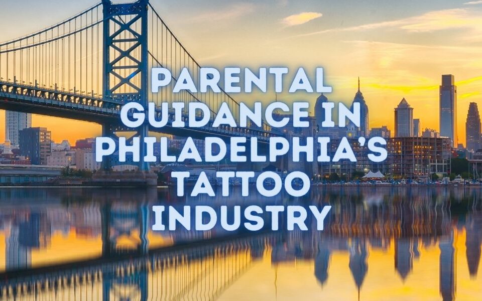 Parental Guidance in Philadelphia’s Tattoo Industry