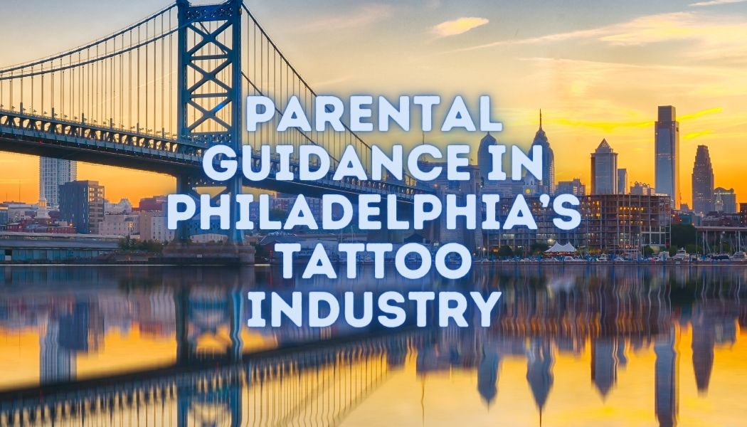 Parental Guidance in Philadelphia’s Tattoo Industry