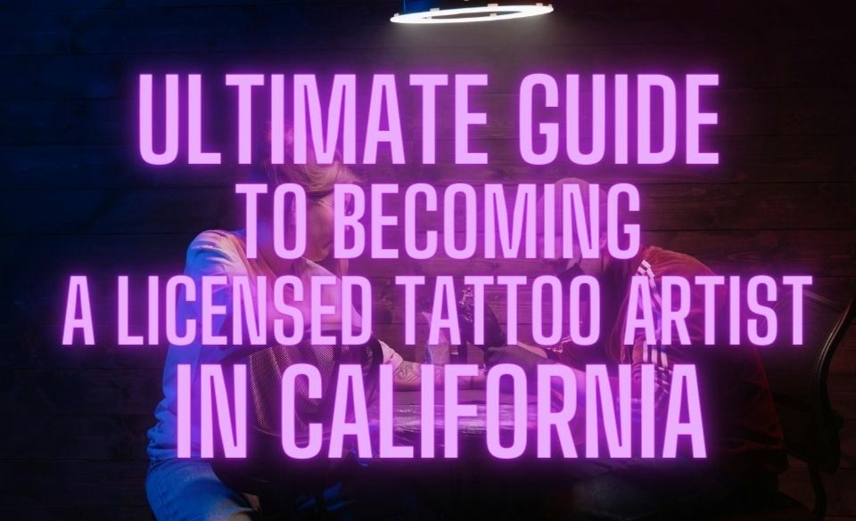 Guía definitiva para convertirse en un tatuador con licencia en California