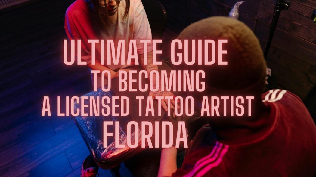 guía definitiva para convertirse en un tatuador con licencia en Florida