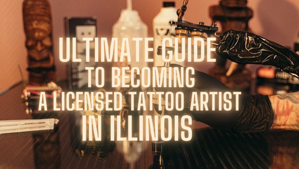 guía definitiva para convertirse en un tatuador con licencia en Illinois