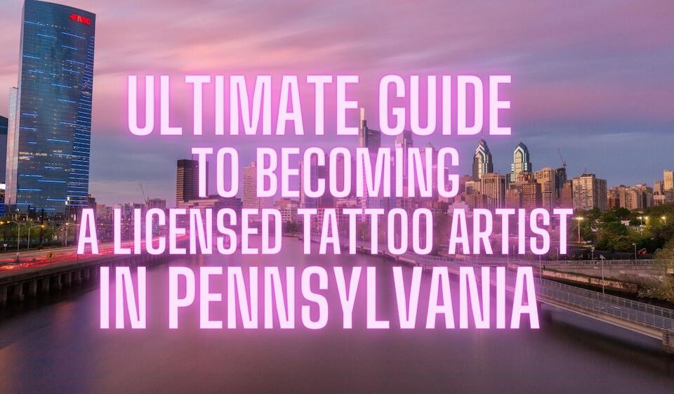 guía definitiva para convertirse en un tatuador con licencia en Pensilvania